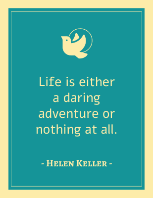 Life is either a daring adventure or nothing at all. - Helen Keller