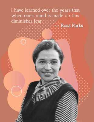 I have learned over the years that when one's mind is made up, this diminishes fear. - Rosa Parks