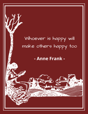 Whoever is happy will make others happy too. - Anne Frank