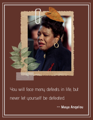 You will face many defeats in life, but never let yourself be defeated. - Maya Angelou