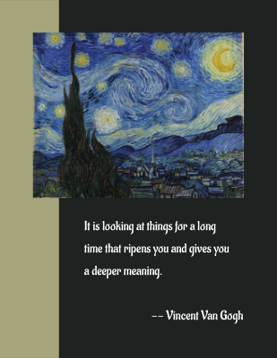 It is looking at things for a long time that ripens you and gives you a deeper meaning. - Vincent Van Gogh