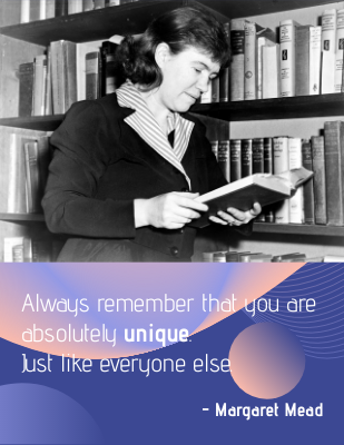 Always remember that you are absolutely unique. Just like everyone else. - Margaret Mead