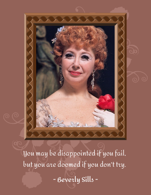 You may be disappointed if you fail, but you are doomed if you don't try. - Beverly Sills