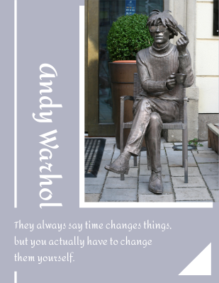 They always say time changes things, but you actually have to change them yourself. - Andy Warhol